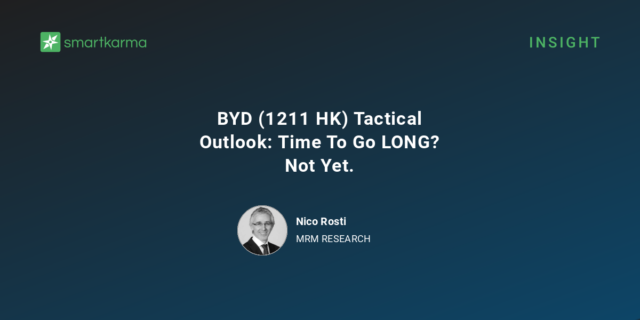 BYD (1211 HK) Tactical Outlook: Time To Go LONG? Not Yet. BYD (1211 HK) Tactical Outlook: Time To Go LONG? Not Yet.